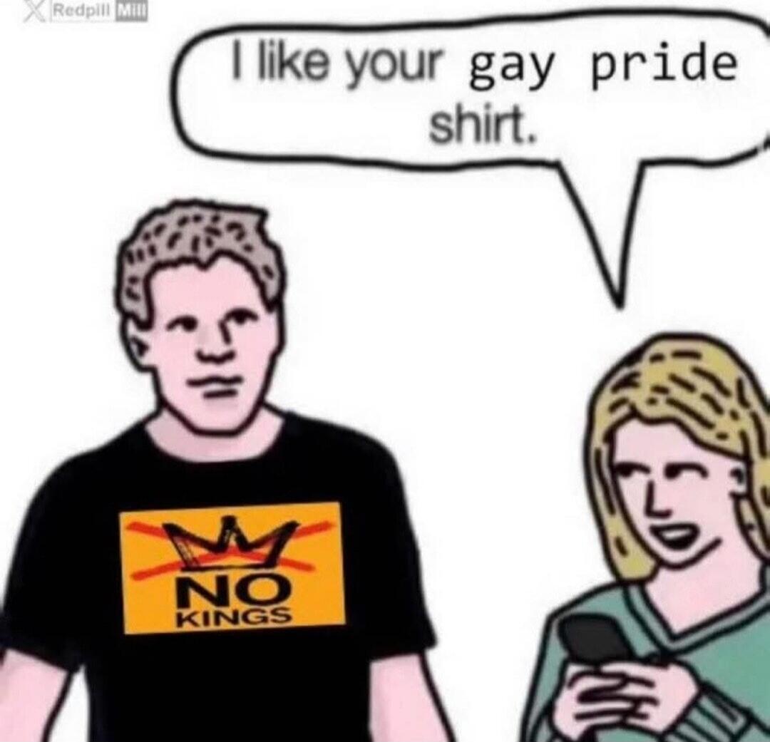 I like your gay pride shirt. NO KINGS.