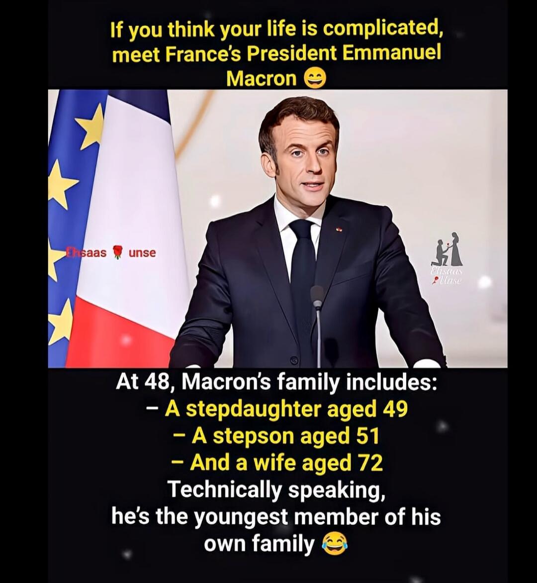 If you think your life is complicated, meet France's President Emmanuel Macron 😏

At 48, Macron's family includes:
- A stepdaught aged 49
- A stepson aged 51
- And a wife aged 72
Technically speaking, he's the youngest member of his own family 😂