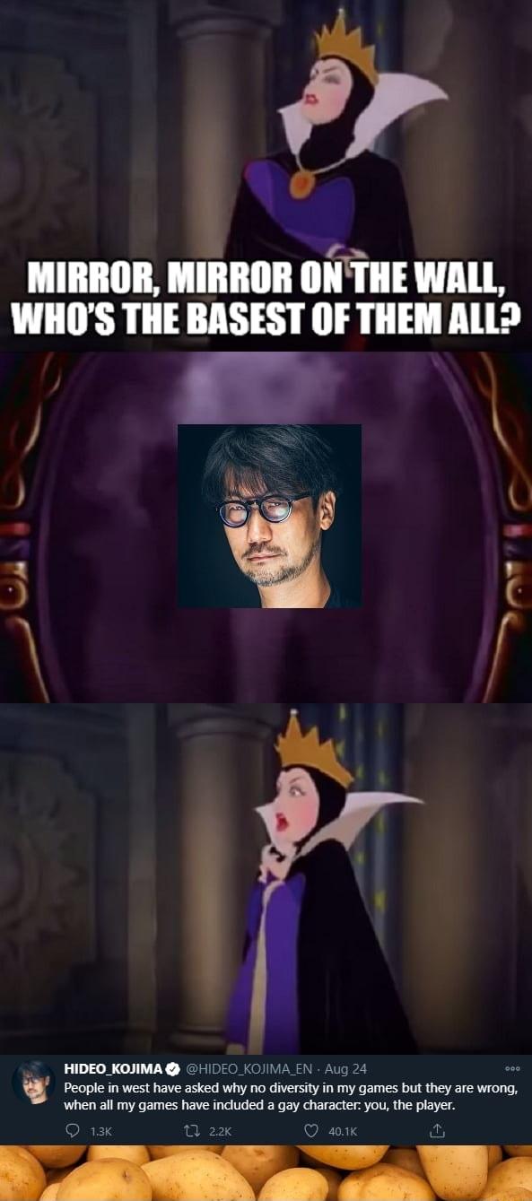 MIRROR MIRROR ONTHE WALL WHOS THE BASEST OF THEM ALLD r 3 1 HIDEO_KOJIMA 11050 KOIIVA F1y Aug 24 8 Pople st have ke o sty mmy st theyar wrons when all my games have induded a gay character you the player