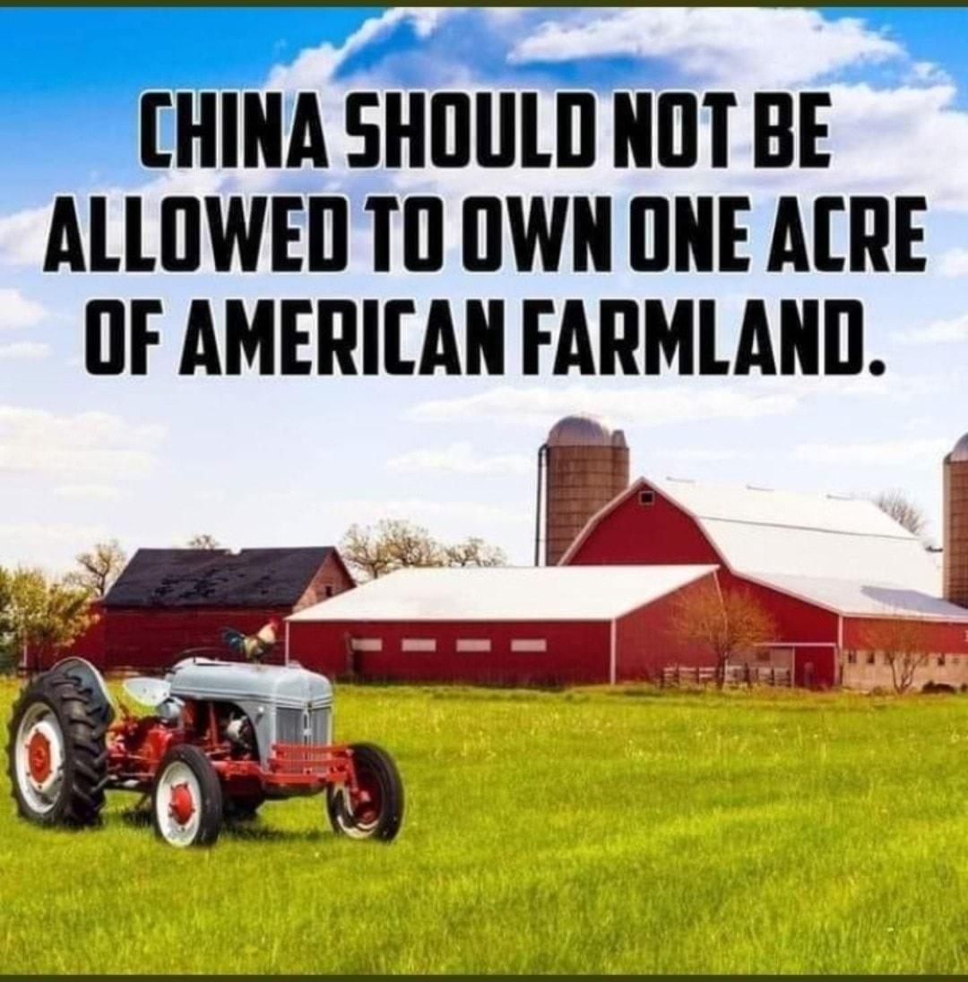 CHINA SHOULD NOT BE ALLOWED TO OWN ONE ACRE OF AMERICAN FARMLAND