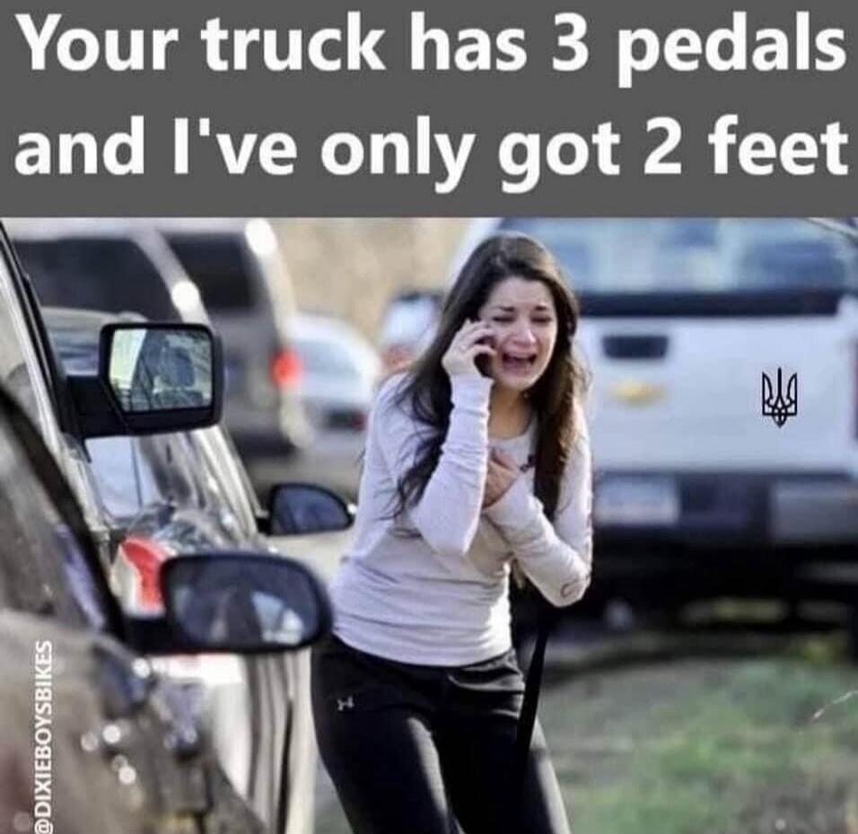 Your truck has 3 pedals and I've only got 2 feet