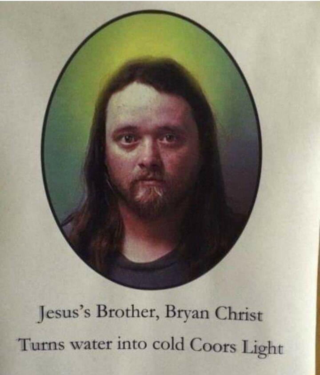 Jesuss Brother Bryan Christ Turns water into cold Coors Light