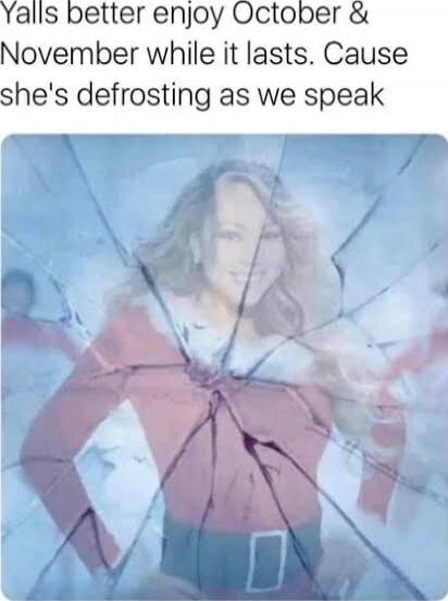 Yalls better enjoy October & November while it lasts. Cause she's defrosting as we speak