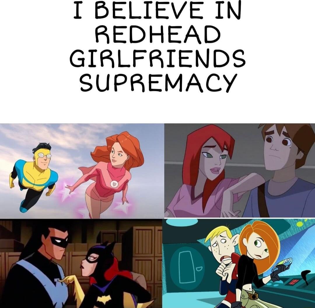 I BELIEVE IN REDHEAD GIRLFRIENDS SUPREMACY