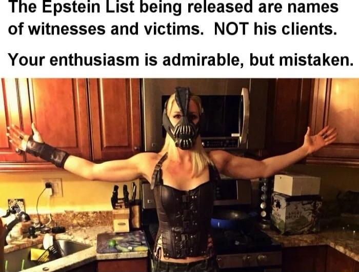 being released are names of witnesses and victims NOT his clients Your enthusiasm is admirable but mistaken