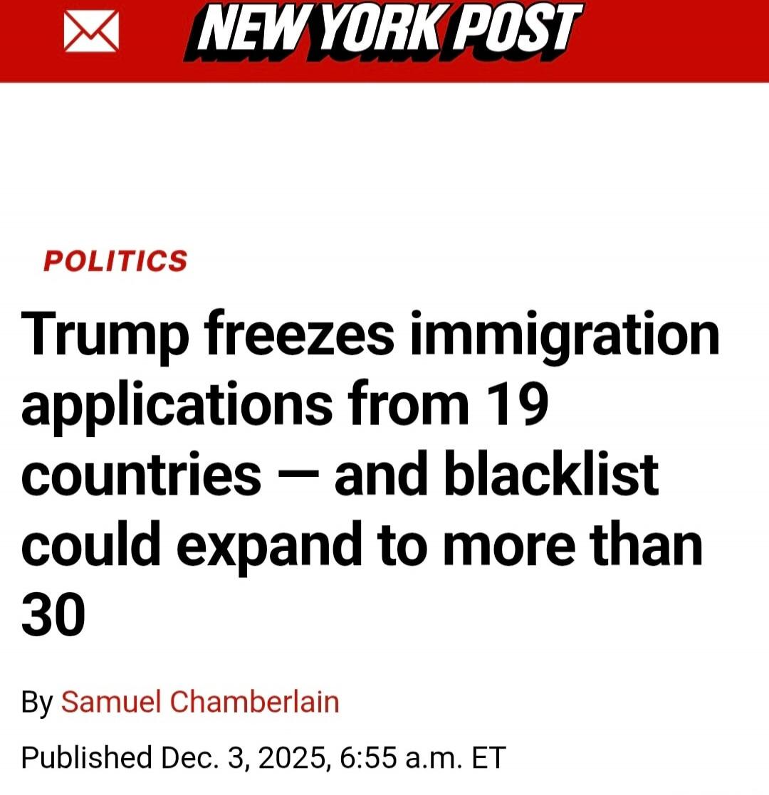 POLITICS
Trump freezes immigration applications from 19 countries — and blacklist could expand to more than 30
By Samuel Chamberlain
Published Dec. 3, 2025, 6:55 a.m. ET