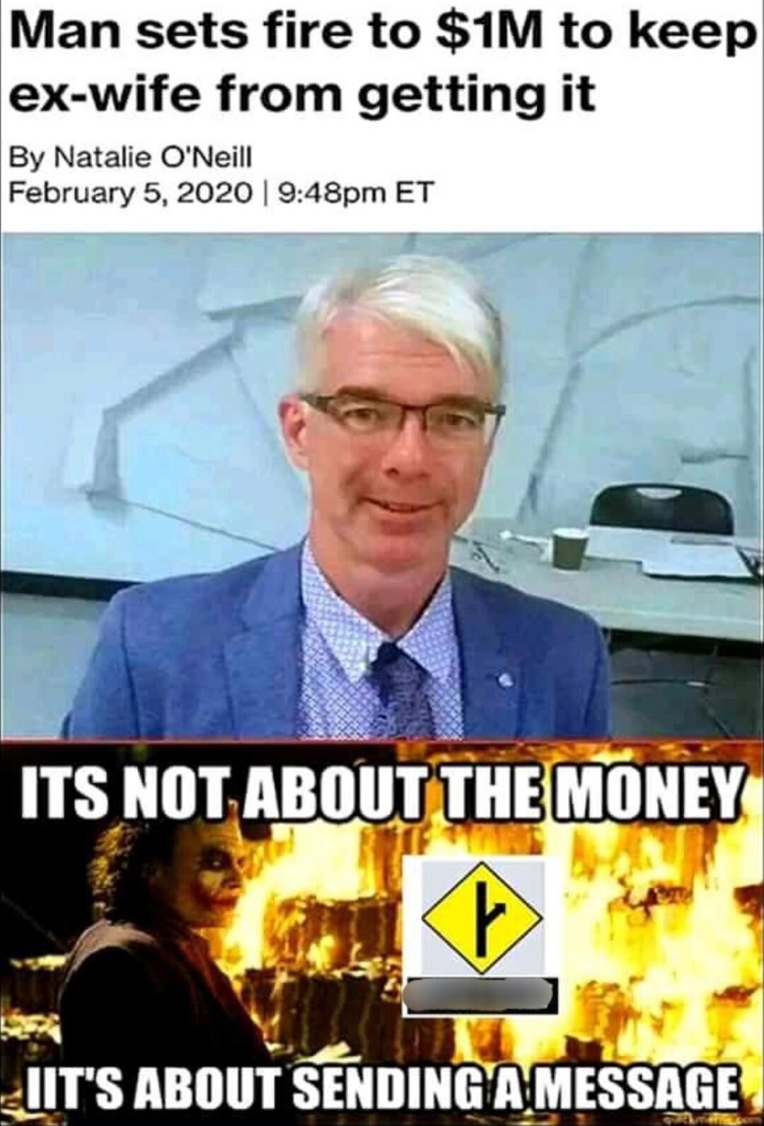 Man sets fire to 1M to keep ex wife from getting it By Natalie ONeill February 5 2020 948pm ET i ITS ABOUT SENDING AMESSAGE