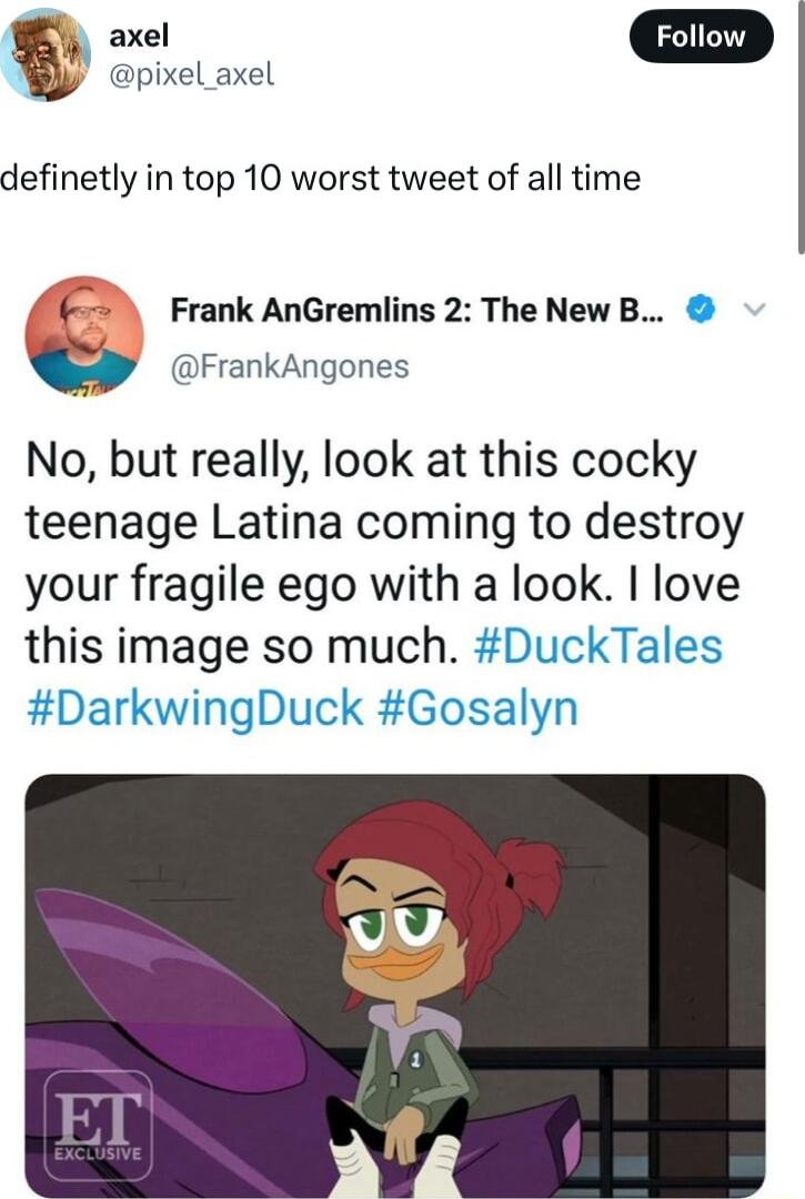 pixel axel definetly in top 10 worst tweet of all time Frank AnGremlins 2 The New B FrankAngones No but really look at this cocky teenage Latina coming to destroy your fragile ego with a look love this image so much DuckTales DarkwingDuck Gosalyn