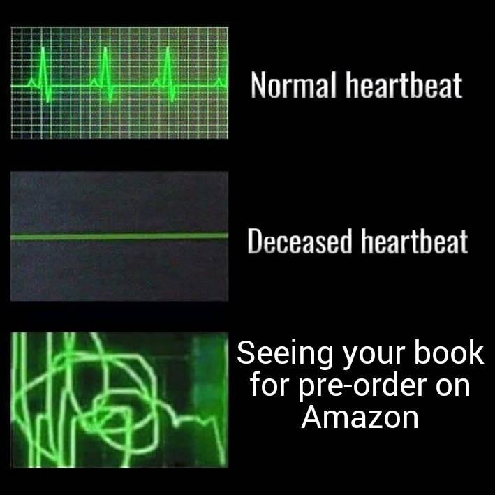 Normal heartheat EEE F ok Ses Deceased heartbheat Seeing your book for pre order on Amazon