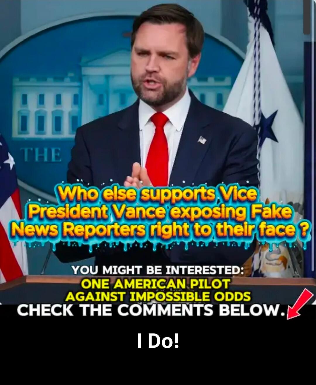 Who else supports Vice President Vance exposing Fake News Reporters right to their face? YOU MIGHT BE INTERESTED: ONE AMERICAN PILOT AGAINST IMPOSSIBLE ODDS CHECK THE COMMENTS BELOW. I Do!