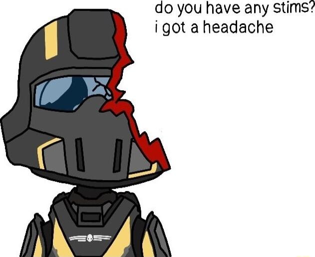 do you have any stims igot a headache