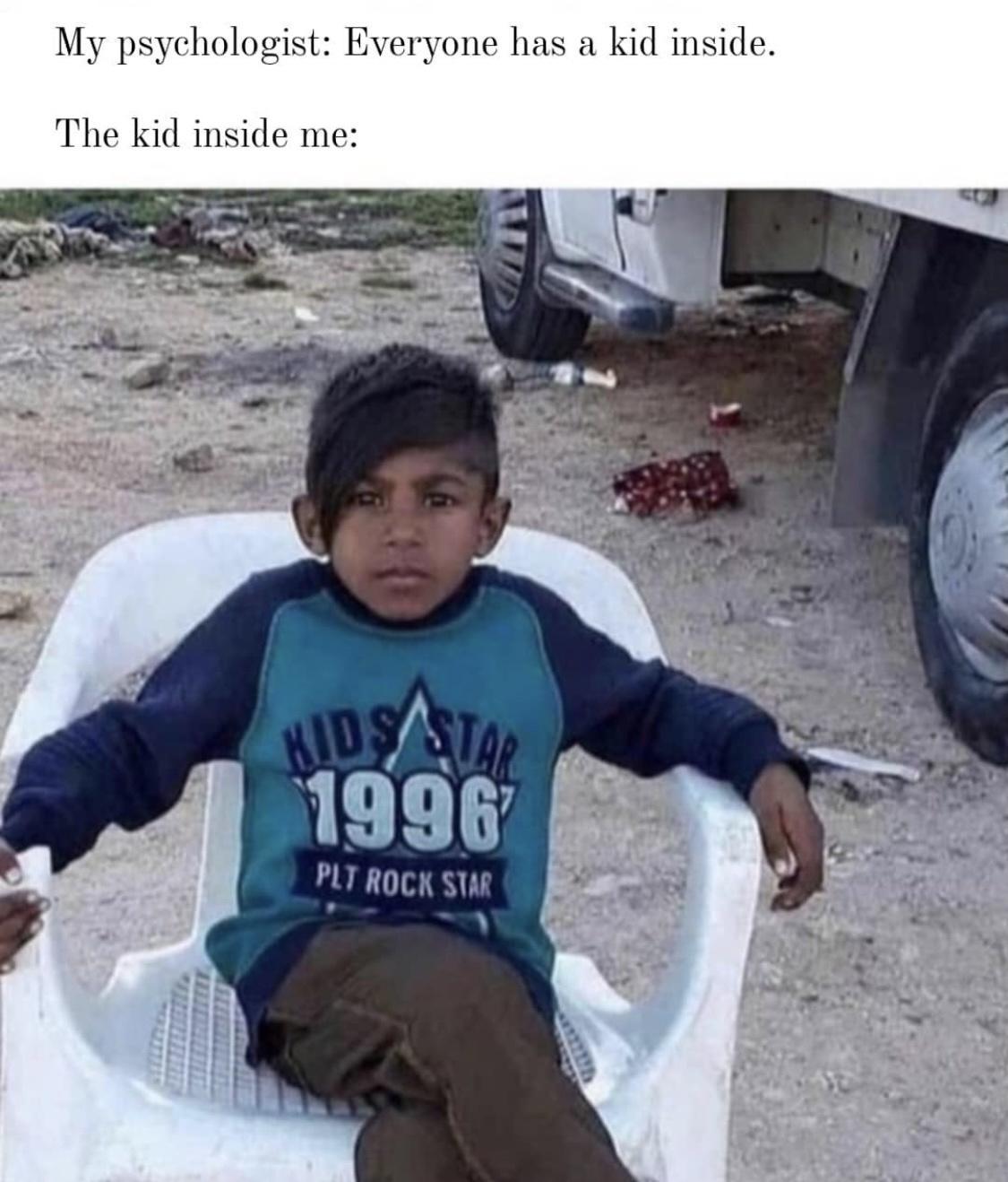 My psychologist Everyone has a kid inside The kid inside me