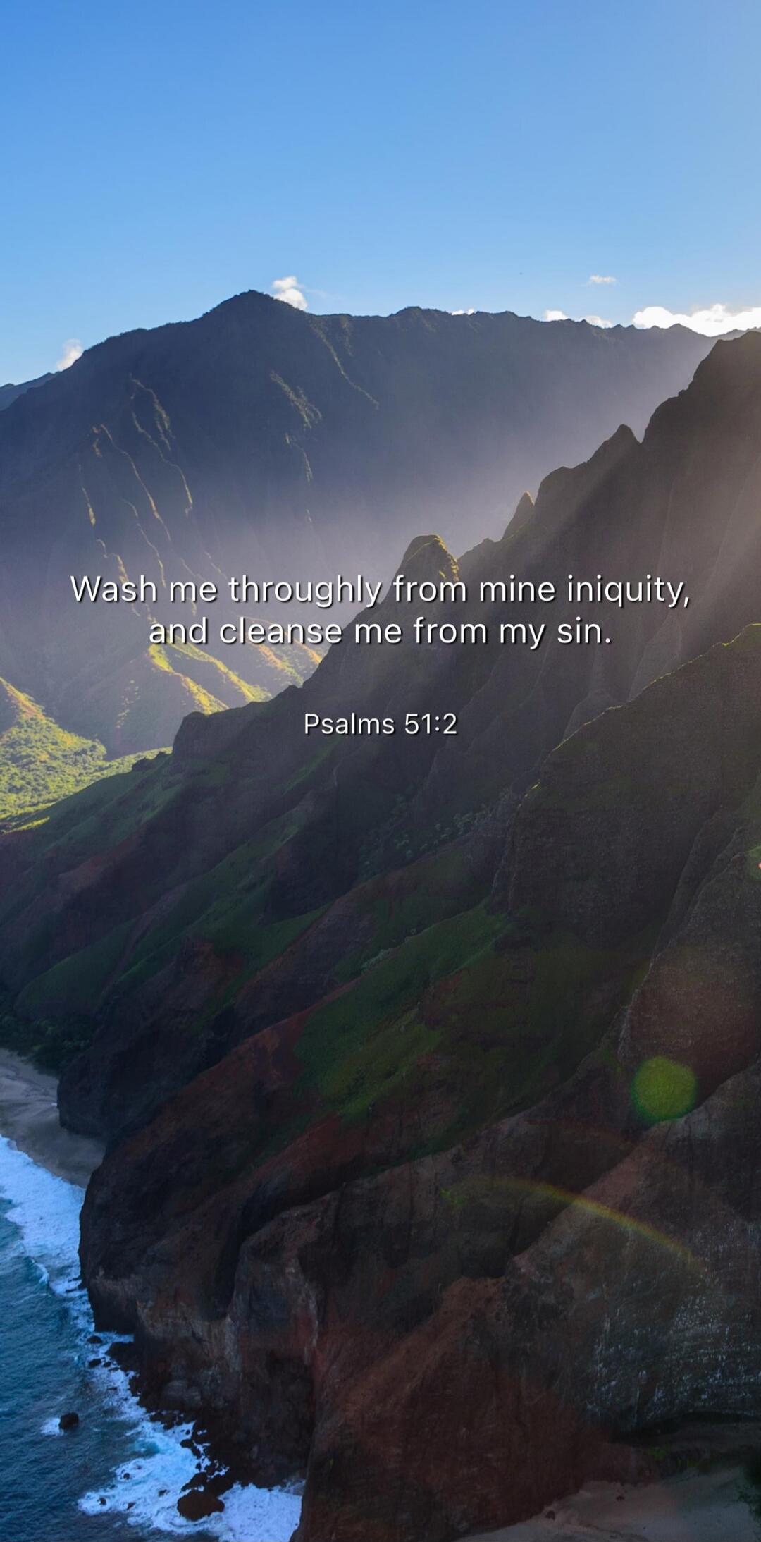 Wash me throughly from mine iniquity, and cleanse me from my sin. Psalms 51:2