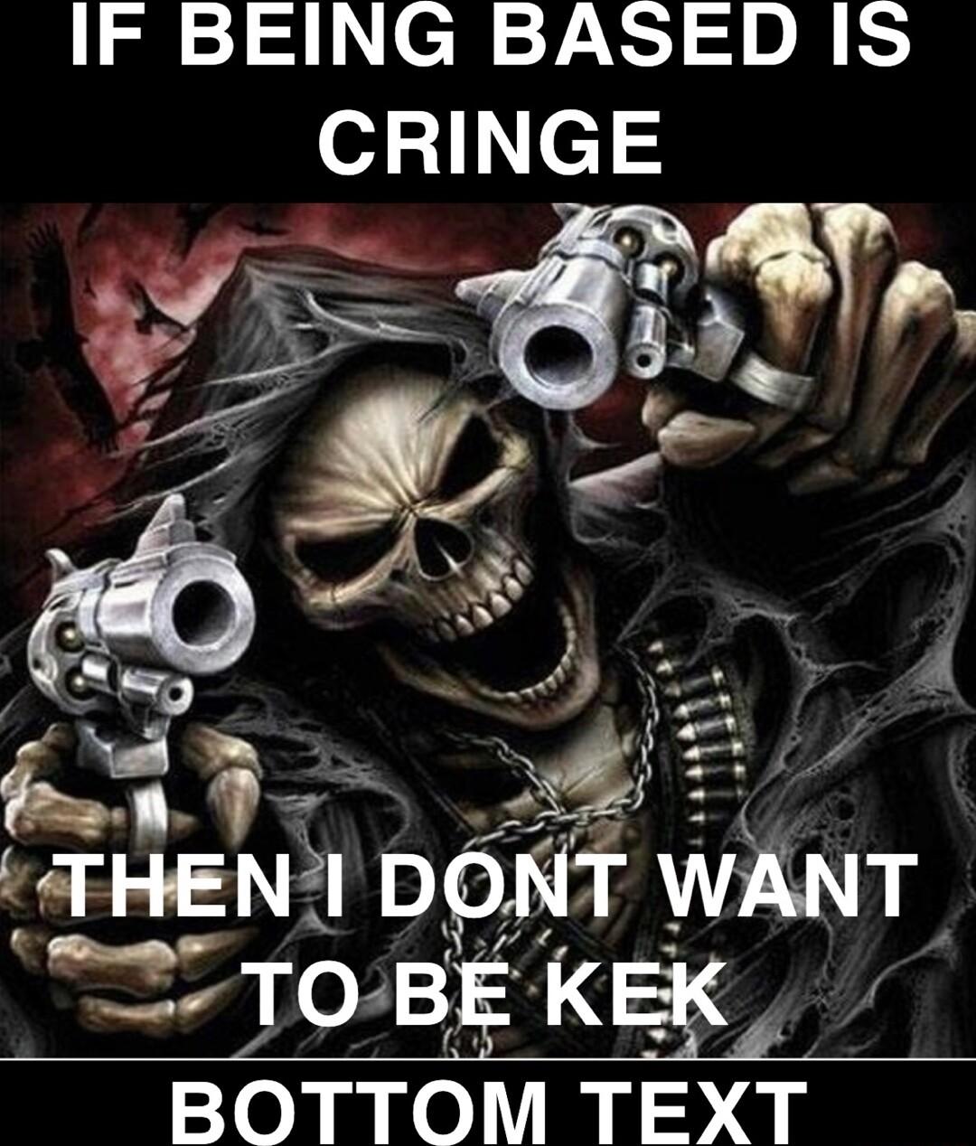 IF BEING BASED IS CRINGE La e V TH ENI Dpl WMT 2CTOBEKEK BOTTOM TEXT