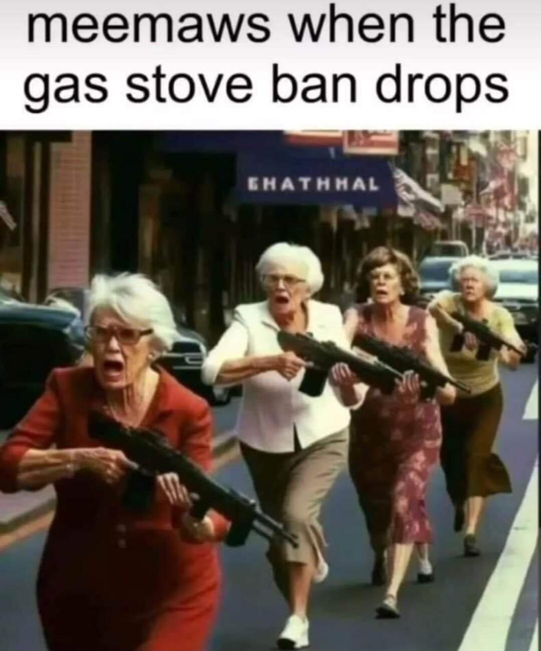 meemaws when the gas stove ban drops EHATHHAL