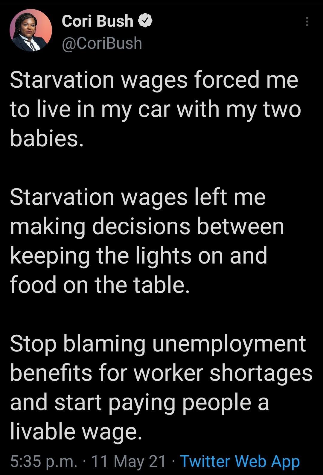 Cori Bush NY CoriBush Starvation wages forced me to live in my car with my two babies Starvation wages left me N EL gl e TS Tl g SN o L ANLELT keeping the lights on and oleJs Koo RisRe10 N Stop blaming unemployment ENEHIER I AV LGl glolg Te E1S and start paying people a WL ERVE o SeCTON o2 o PR B I Y Y2022 N BV 4 1 L o o o