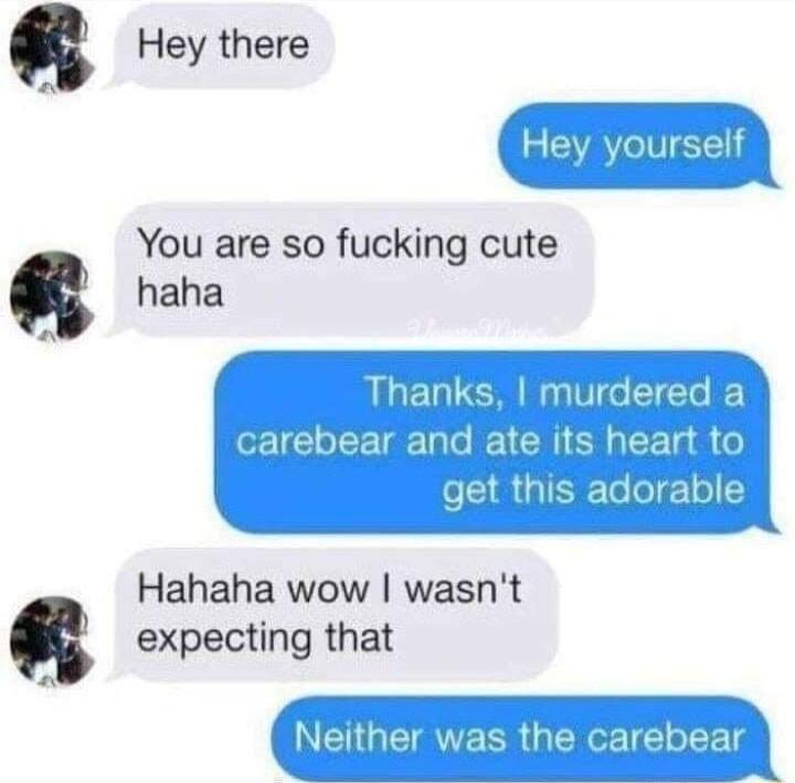 Hey there You are so fucking cute haha Hahaha wow wasnt expecting that yourself