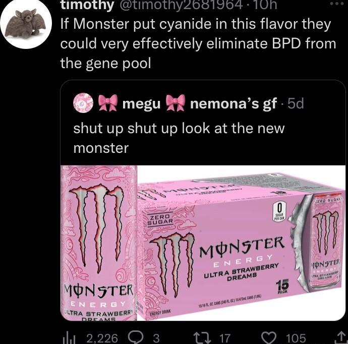 umotny umotnyoc1uo4 1un If Monster put cyanide in this flavor they could very effectively eliminate BPD from QGER CHER L megu nemonas gf 50 shut up shut up look at the new monster