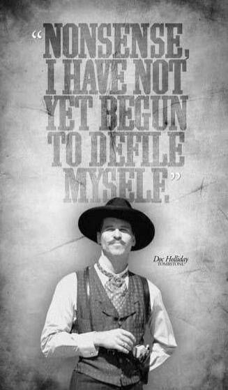 NONSENSE. I HAVE NOT YET BEGUN TO DEFILE MYSELF.