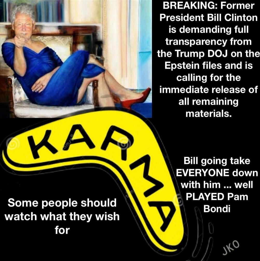 BREAKING: Former President Bill Clinton is demanding full transparency from the Trump DOJ on the Epstein files and is calling for the immediate release of all remaining materials. Bill going take EVERYONE down with him ... well PLAYED Pam Bondi Some people should watch what they wish for