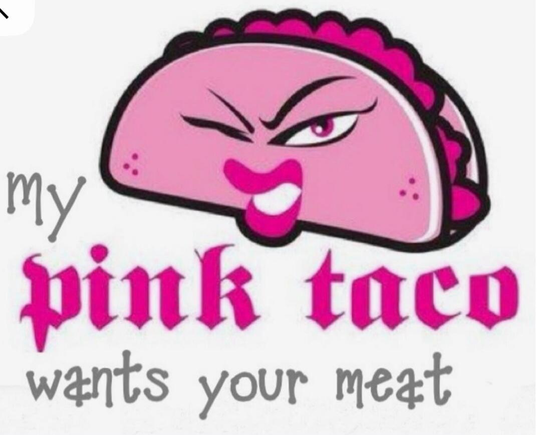 my pink taco wants your meat