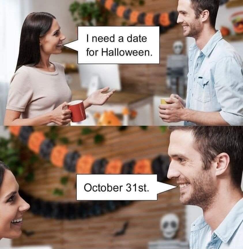 I need a date for Halloween. October 31st.