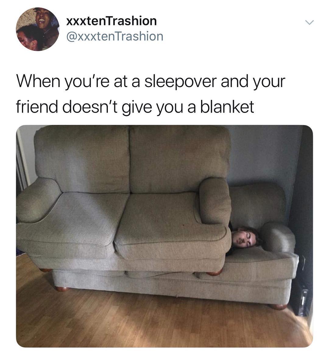 xxxtenTrashion xxxtenTrashion When youre at a sleepover and your friend doesnt give you a blanket