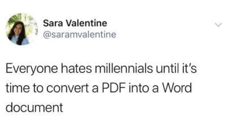 f Sara Valentine i saramvalentine Everyone hates millennials until its time to convert a PDF into a Word document