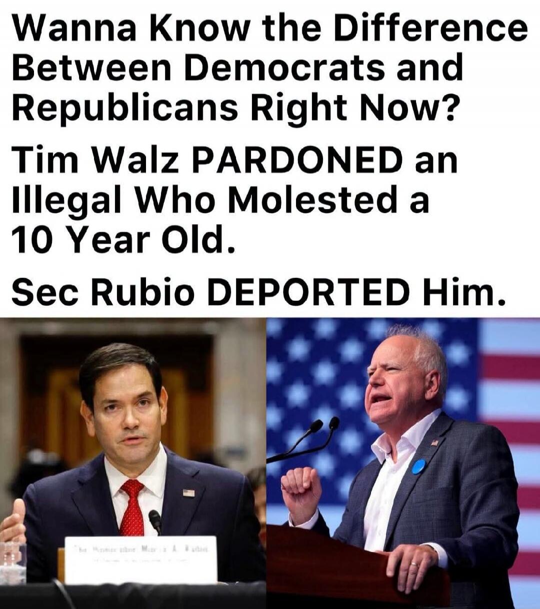 Wanna Know the Difference Between Democrats and Republicans Right Now? Tim Walz PARDONED an Illegal Who Molested a 10 Year Old. Sec Rubio DEPORTED Him.