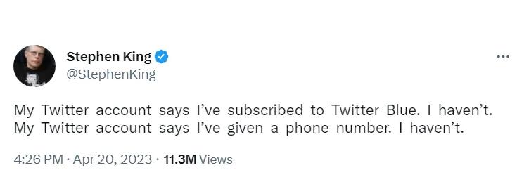 Stephen King stephenking My Twitter account says Ive subscribed to Twitter Blue havent My Twitter account says Ive given a phone number havent 426 PM Apr 202023 H3M Views
