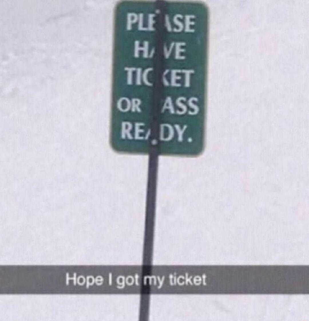 Hope got my ticket