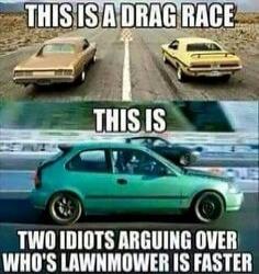 THIS IS A DRAG RACE THIS IS TWO IDIOTS ARGUING OVER WHO'S LAWNMOWER IS FASTER