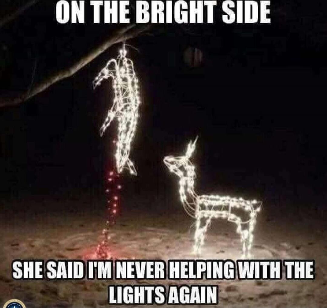 ON THE BRIGHT SIDE SHE SAID I'M NEVER HELPING WITH THE LIGHTS AGAIN