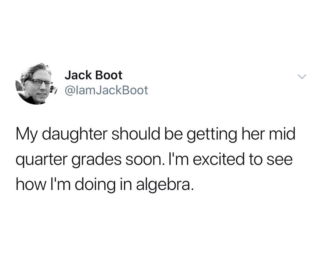 4 Jack Boot L A lamJackBoot My daughter should be getting her mid quarter grades soon Im excited to see how Im doing in algebra