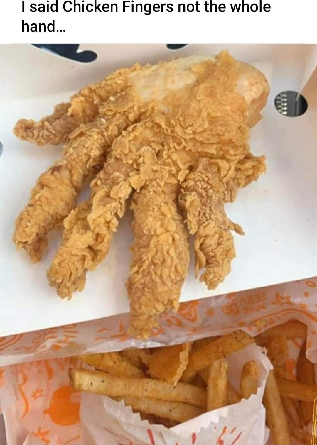 said Chicken Fingers not the whole hand