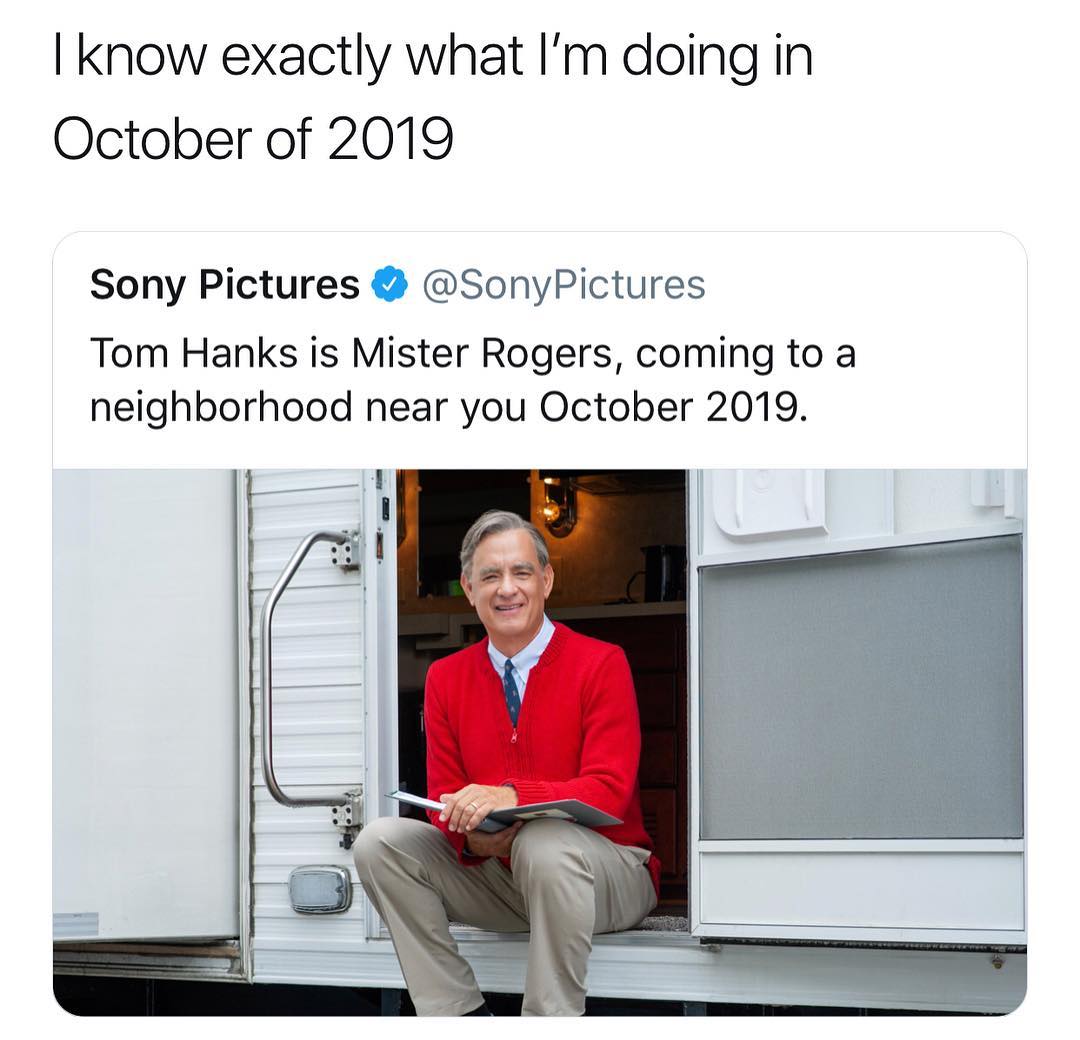 know exactly what Im doing in October of 2019 Sony Pictures SonyPictures Tom Hanks is Mister Rogers coming to a neighborhood near you October 2019