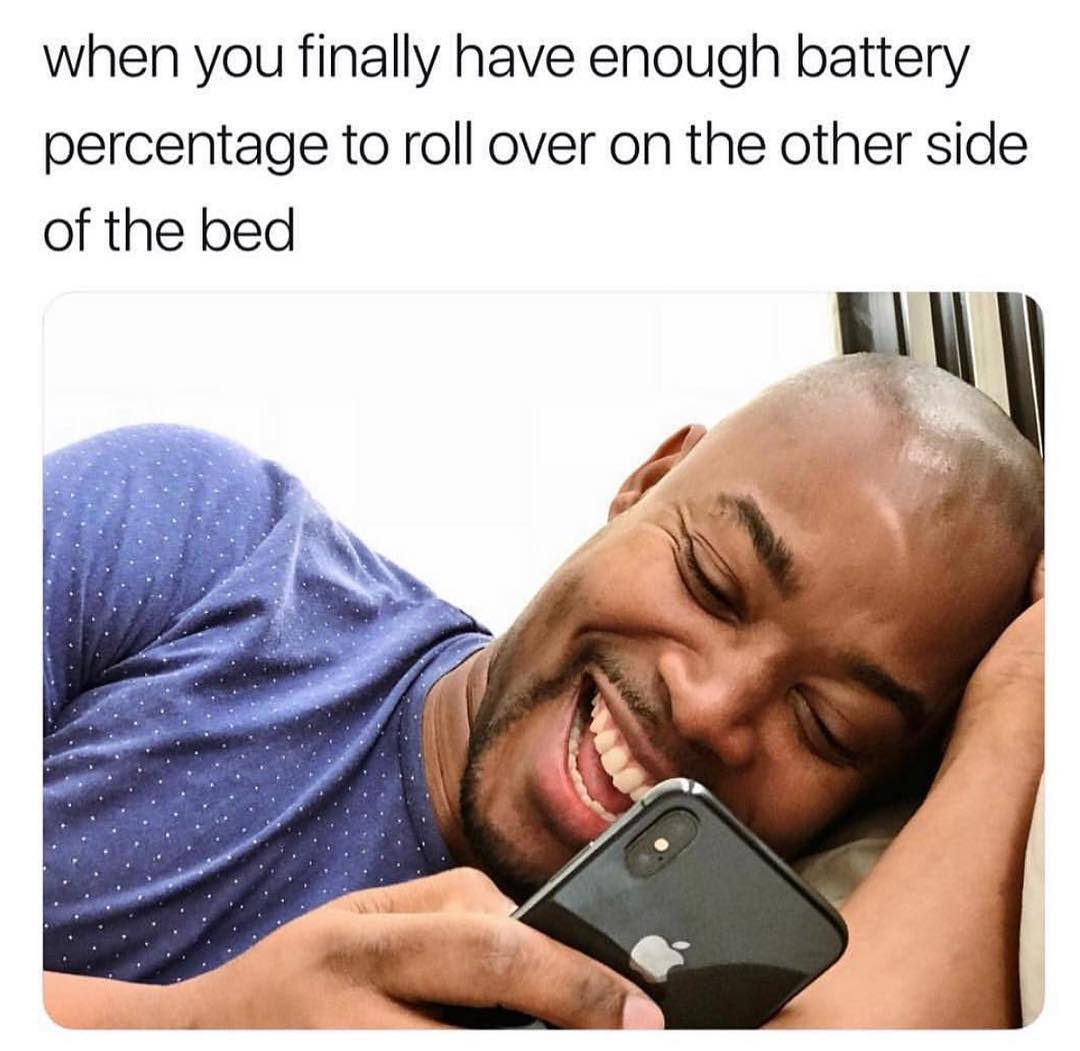 when you finally have enough battery percentage to roll over on the other side of the bed R
