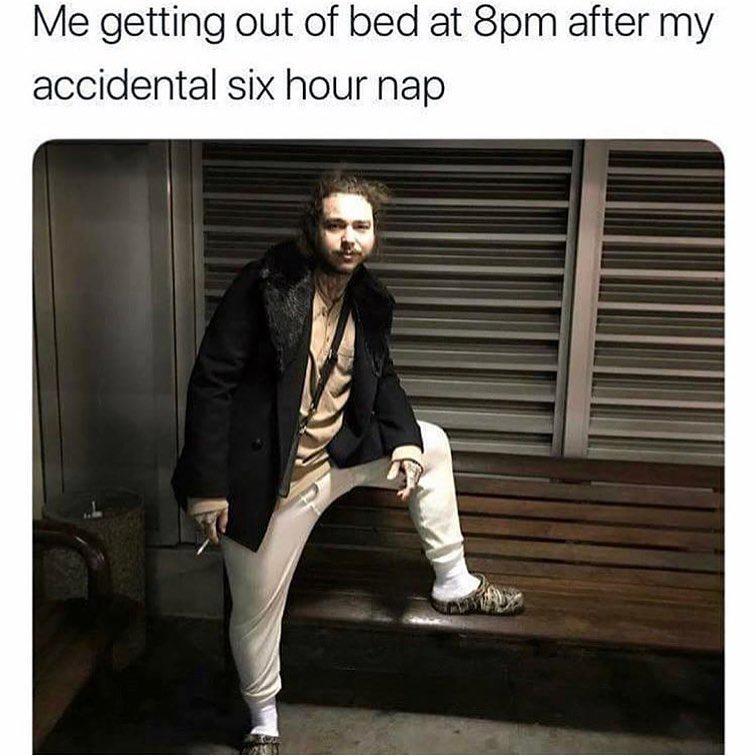 Me getting out of bed at 8pm after my accidental six hour nap