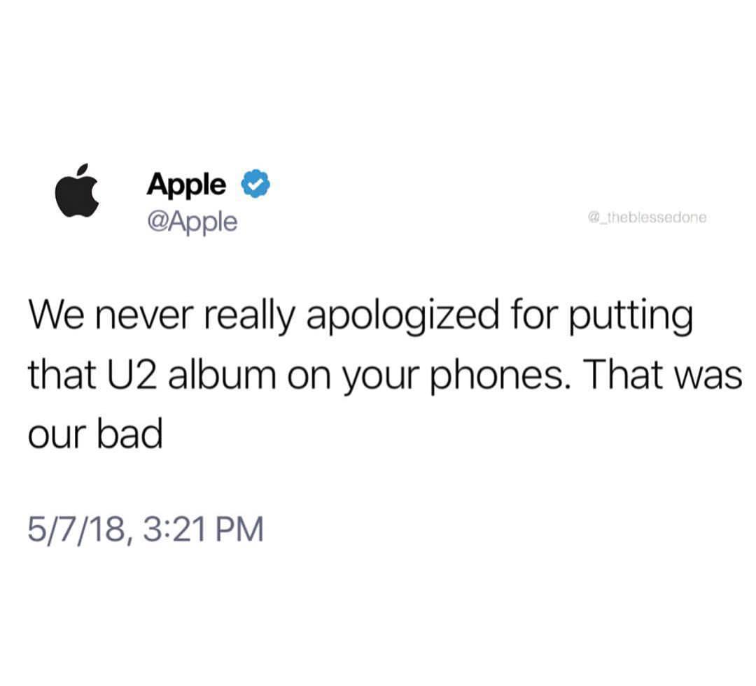 Apple Apple We never really apologized for putting that U2 album on your phones That was our bad 5718 321 PM