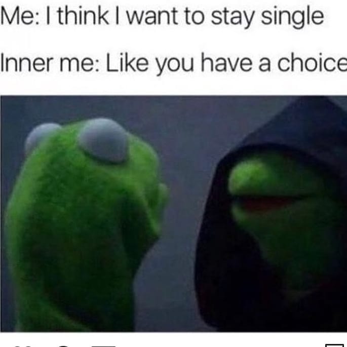 Me think want to stay single Inner me Like you have a choice