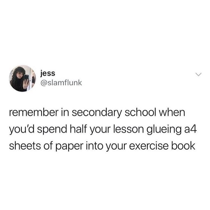 4 Ti jess slamflunk remember in secondary school when youd spend half your lesson glueing a4 sheets of paper into your exercise book