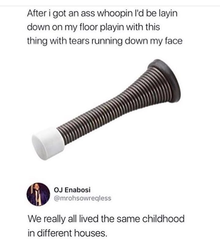 After i got an ass whoopin Id be layin down on my floor playin with this thing with tears running down my face 0J Enabosi mrohsowreqless We really all lived the same childhood in different houses