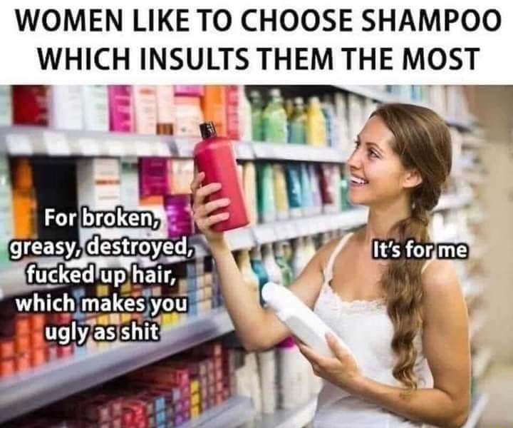 WOMEN LIKE TO CHOOSE SHAMPOO WHICH INSULTS THEM THE MOST