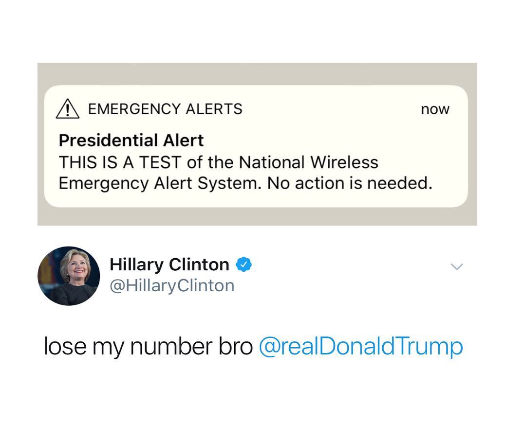 EMERGENCY ALERTS now Presidential Alert THIS IS A TEST of the National Wireless Emergency Alert System No action is needed Hillary Clinton HillaryClinton lose my number bro realDonald Trump