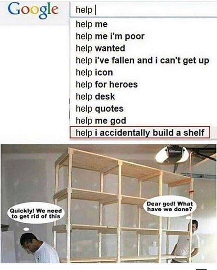 Google nep help me help me im poor help wanted help ive fallen and i cant get up help icon help for heroes help desk help quotes help me god help i accidentally build a shelf i E2 7 Dear god What Quickly We need have we done to get rid of this _2 f