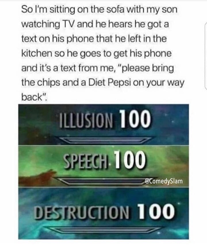 So Im sitting on the sofa with my son watching TV and he hears he got a text on his phone that he left in the kitchen so he goes to get his phone and its a text from me please bring the chips and a Diet Pepsi on your way back ComedySlam 100