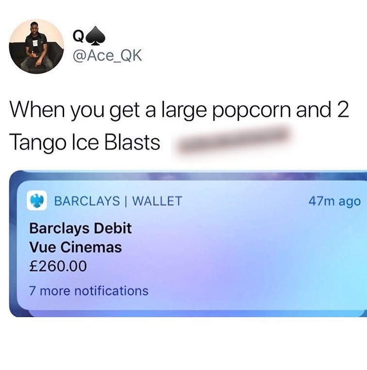 Qdd Ace_QK When you get a large popcorn and 2 Tango Ice Blasts E BARCLAYS WALLET 47m ago Barclays Debit Vue Cinemas 26000 7 more notifications