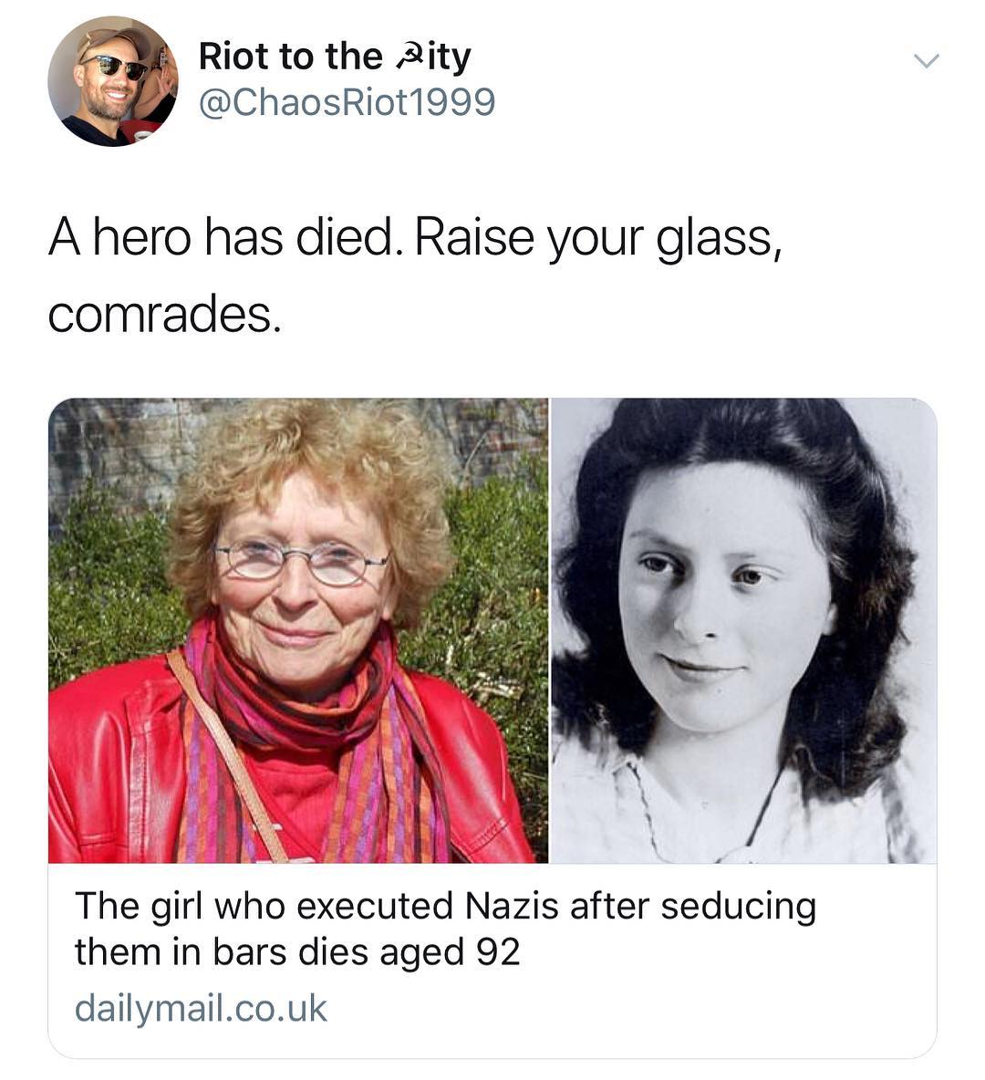 Riot to the Aity W ChaosRiot1999 A hero has died Raise your glass comrades _ h Sasoibdidd The girl who executed Nazis after seducing them in bars dies aged 92 dailymailcouk