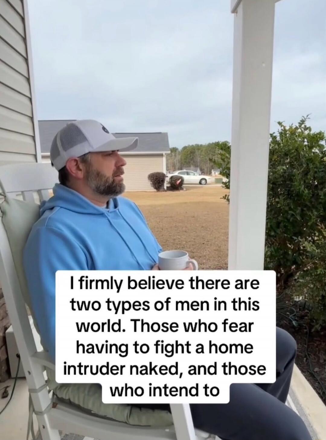 I firmly believe there are two types of men in this world. Those who fear having to fight a home intruder naked, and those who intend to