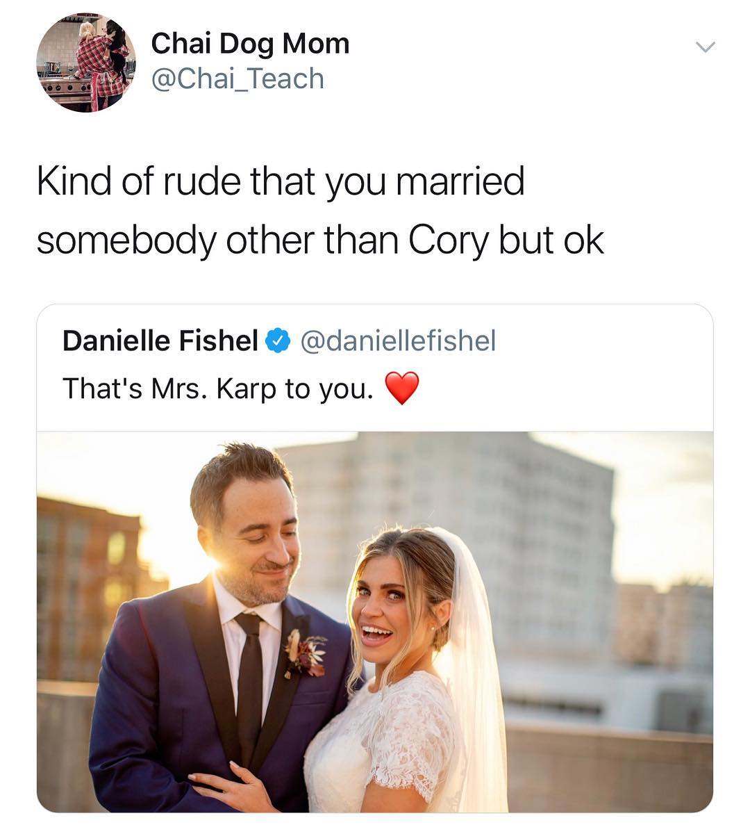 Chai Dog Mom Chai_Teach Kind of rude that you married somebody other than Cory but ok Danielle Fishel daniellefishel Thats Mrs Karp to you